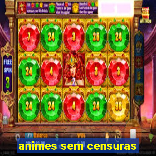 animes sem censuras